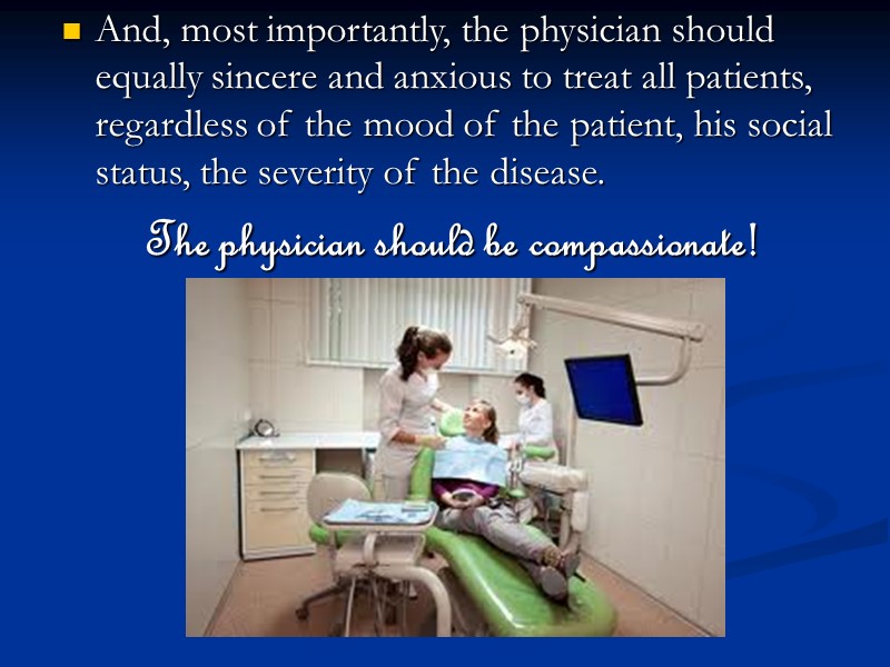 And, most importantly, the physician should equally sincere and anxious to treat all patients,